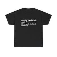Load image into Gallery viewer, Trophy Husband (noun): Like a regular husband, only hotter.