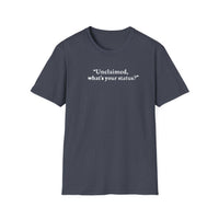Load image into Gallery viewer, Unclaimed What's Your Status? Witty Tee Always Gets a Laugh
