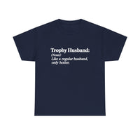 Load image into Gallery viewer, Trophy Husband (noun): Like a regular husband, only hotter.