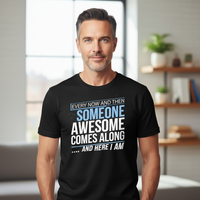 Load image into Gallery viewer, Inspirational Men's T-Shirt - Every Now and Then Someone Awesome Comes Along ...And Here I Am