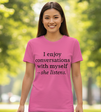 Load image into Gallery viewer, I Enjoy Conversations with Myself - she listens T-Shirt
