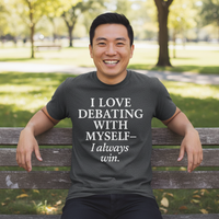Load image into Gallery viewer, Unisex I LOVE DEBATING WITH MYSELF - I always win
