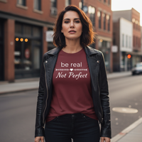Load image into Gallery viewer, Women&#39;s Be Real Not Perfect T-shirt
