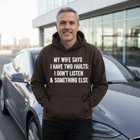 Load image into Gallery viewer, My Wife Says I Have Two Faults: I Don&#39;t Listen &amp; Something Else
