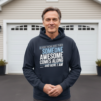 Load image into Gallery viewer, Inspirational Men&#39;s Hoodie - Every Now and Then Someone Awesome Comes Along ...And Here I Am
