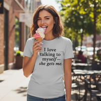Load image into Gallery viewer, Women&amp;#39;s I love talking to myself - she gets me