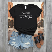 Load image into Gallery viewer, Women's Be Real Not Perfect T-shirt