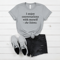 Load image into Gallery viewer, I Enjoy Conversations with Myself - she listens T-Shirt